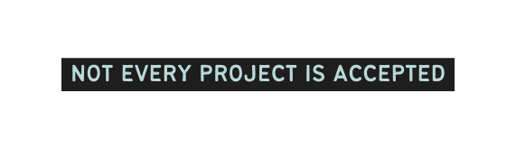 not every project is accepted